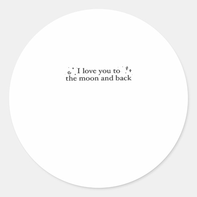 I Love You To The Moon And Back Timeless Appeal St Classic Round Sticker (Front)