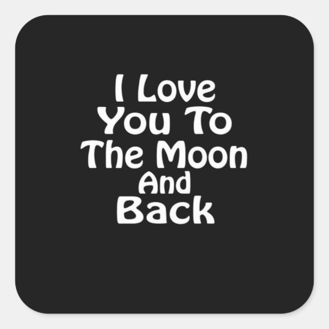 I Love You To The Moon And Back Timeless Love Sayi Square Sticker (Front)