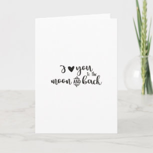 I Love You To The Moon And Back Timeless Romantic  Card