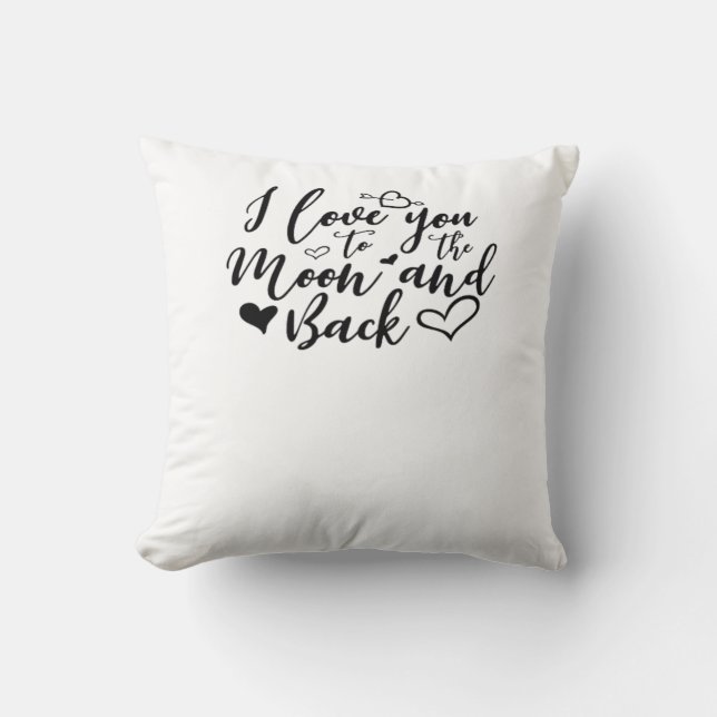 I Love You To The Moon And Back Timeless Romantic  Cushion (Front)