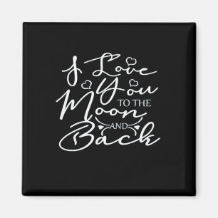 I Love You To The Moon And Back Timeless Romantic  Magnet