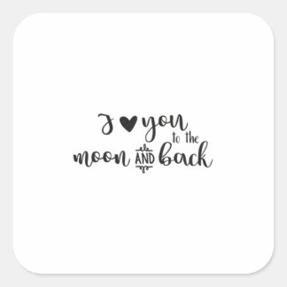I Love You To The Moon And Back Timeless Romantic Square Sticker