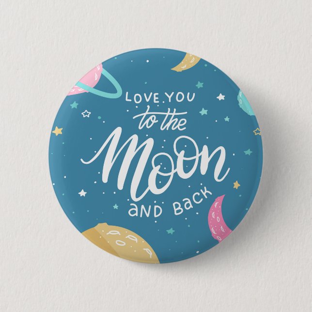 I Love You To The Moon & Back 6 Cm Round Badge (Front)