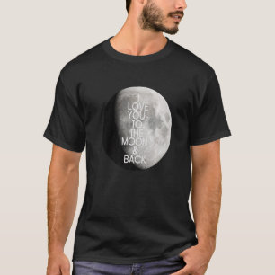 I Love You to the Moon & Back Full Lunar Celestial T-Shirt