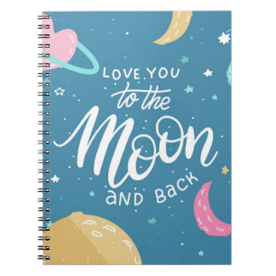 I Love You To The Moon & Back Notebook