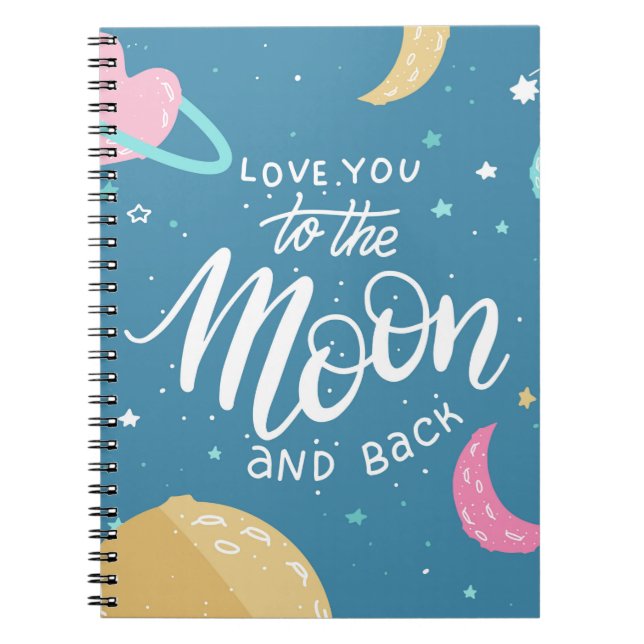I Love You To The Moon & Back Notebook (Front)