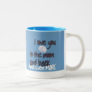 I love you to the moon n back and MORE  MUG