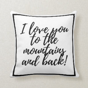 I love you to the mountains and back! cushion