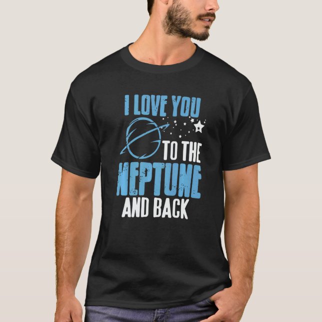 I Love You To The Neptune & Back  Astronomer Prese T-Shirt (Front)