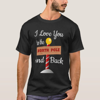 I Love You To The North Pole And Back T-Shirt