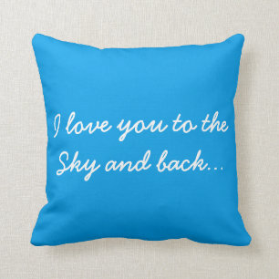 I love you to the Sky & back & the Sky never ends Cushion