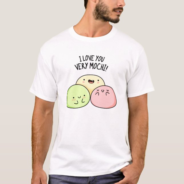 I Love You Very Mochi Funny Food Pun  T-Shirt (Front)