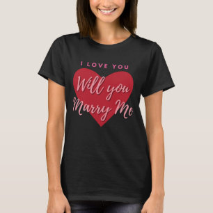 I Love you  Will You Marry Me Designs T-Shirt