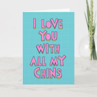 I love you with all my chins, Happy birthday