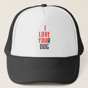 I Love Your Dog - Funny I Love You Hidden Message  Trucker Hat