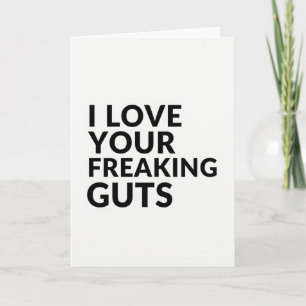 I Love Your Freaking Guts Card