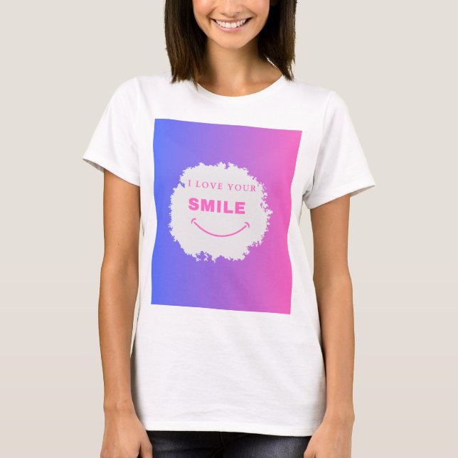 I LOVE YOUR SMILE  T SHIRT (Front)