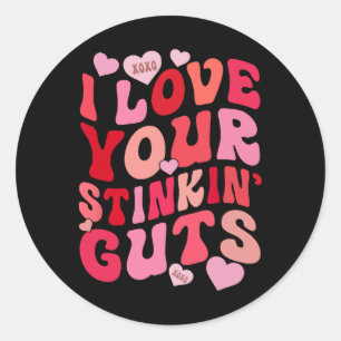 I Love Your Stinkin' Guts Funny Lovely Valentine Classic Round Sticker