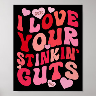 I Love Your Stinkin' Guts Funny Lovely Valentine Poster