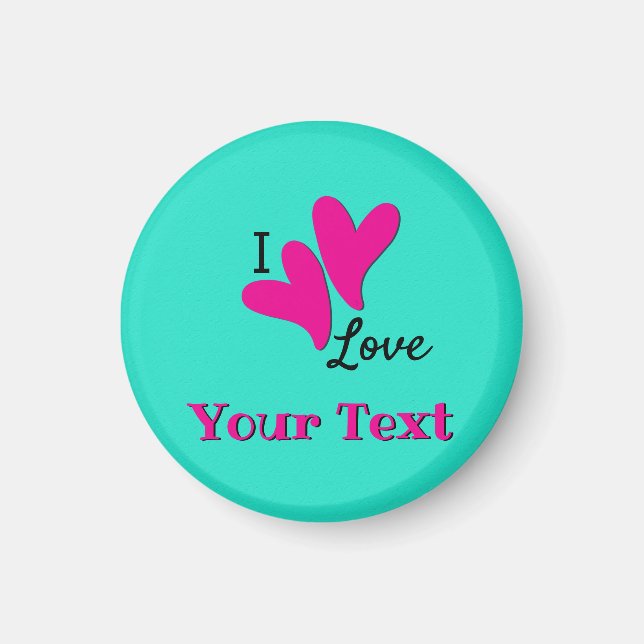 I love "your text" Customisable Magnet (Front)