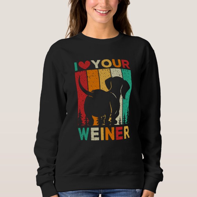 I Love Your Wiener Dachshund Dog Sweatshirt (Front)
