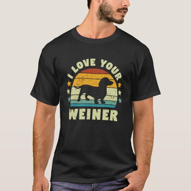 I Love Your Wiener Dachshund Dog T-Shirt (Front)