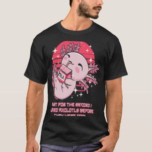 I Loved Axolotl Before They Were Cool Salamander T-Shirt