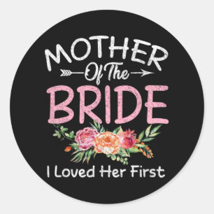 I Loved Her First Bride And Groom Mother Of The Br Classic Round Sticker