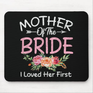 I Loved Her First Bride And Groom Mother Of The Br Mouse Pad