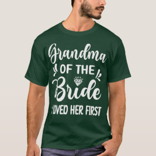 I Loved Her First Grandma Of The Bride Bridal Show T-Shirt