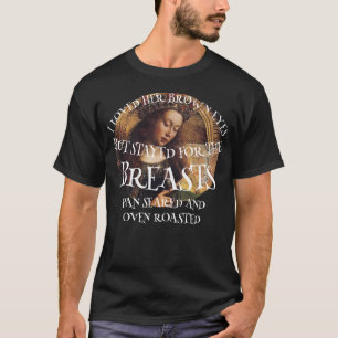 I LOVED HER GREEN EYES BUT STAYED FOR THE T-Shirt
