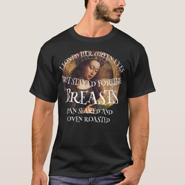 I LOVED HER GREEN EYES BUT STAYED FOR THE T-Shirt (Front)