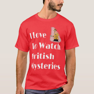 I Loveo Watch British Mysteries Movie Lover Gift g T-Shirt