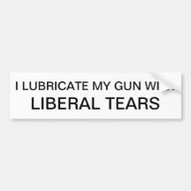 I Lubricate My Gun with Liberal Tears