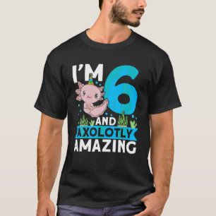 I m 6 and axolotly amazing 6th Birthday Kids Axolo T-Shirt
