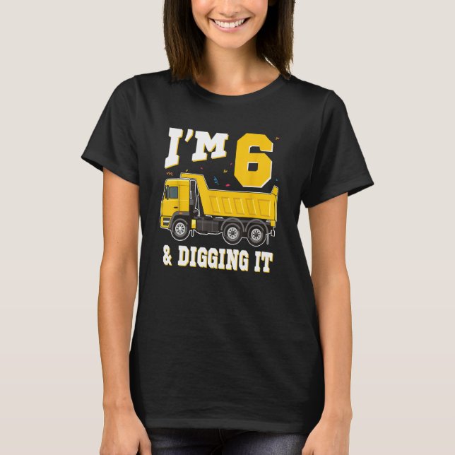 I m 6 and Digging It 6th Birthday Boy Construction T-Shirt (Front)