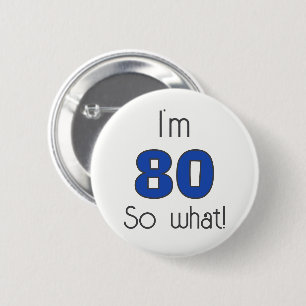 I`m 80 so what 80th Birthday Funny 6 Cm Round Badge