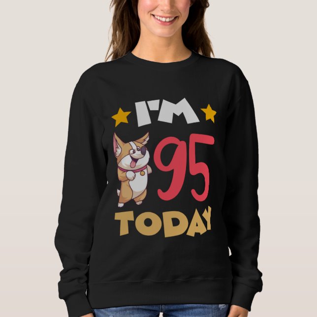 I m 95 Today Sweatshirt (Front)
