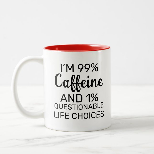 I’m 99% Caffeine and 1% Questionable Life Choices Two-Tone Coffee Mug (Left)
