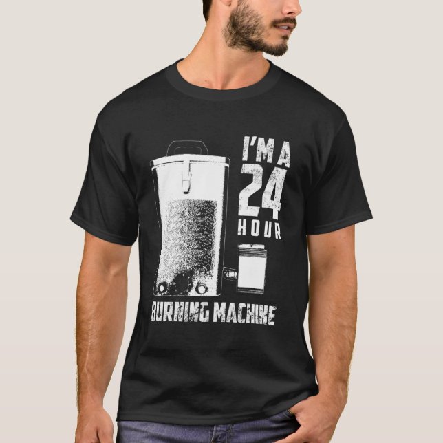 I m A 24 Hour Burning Machine T-Shirt (Front)