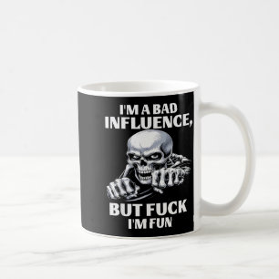 I’m A Bad Influence But Fck I’m Fun  Coffee Mug