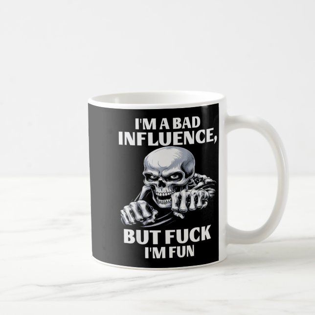 I’m A Bad Influence But Fck I’m Fun  Coffee Mug (Right)
