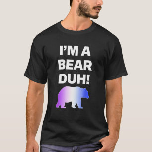 I m A Bear Duh Drag Pride Month T-Shirt