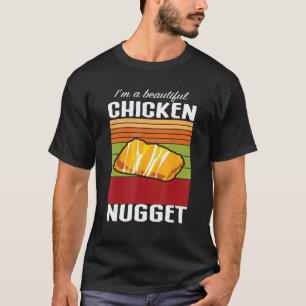 I m A Beautiful Chicken Nugget Chicken Tender Fas T-Shirt