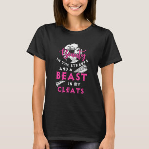 I M A Beauty In The Streets And A Beast In My Clea T-Shirt