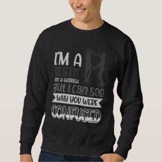 I´m A Bestie Not A Goddess I Can See Why You Were  Sweatshirt