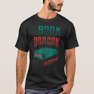 I M A Book Dragon Not A Worm Book Lover T-Shirt
