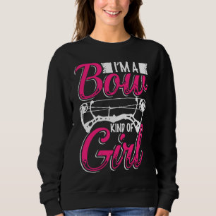 I M A Bow Kind Of Girl Archery Bow Hunting Novelty Sweatshirt