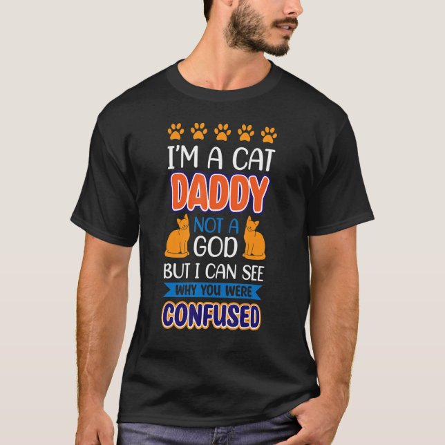 I´M A Cat Daddy Not A God Cat T-Shirt (Front)