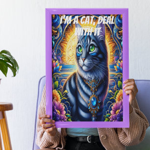 I’m a cat, deal with it poster